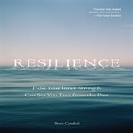 Resilience how your inner strength can set you free from the past cover image