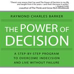 The power of decision a step-by-step program to overcome indecision and live without failure forever cover image