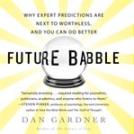 Future babble why expert predictions are next to worthless, and you can do better cover image