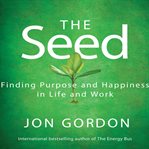 The seed finding purpose and happiness in life and work cover image