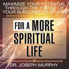 Cover image for Maximize Your Potential Through the Power of Your Subconscious Mind for a More Spiritual Life