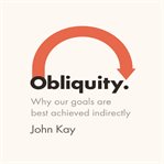 Obliquity why our goals are best achieved indirectly cover image
