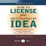 How to license your million dollar idea: everything you need to know to turn a simple idea into a million dollar payday cover image