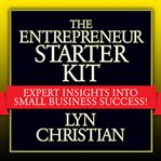 The entrepreneur's starter kit. Expert Insights into Small Business Success cover image