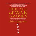 The art of war for women: Sun Tzu's ancient strategies and wisdom for winning at work cover image