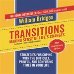 Transitions: making sense of life's changes : strategies for coping with the difficult, painful, and confusing times in your life cover image