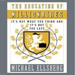 The education of millionaires it's not what you think and it's not too late cover image