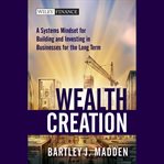 Wealth creation : a systems mindset for building and investing in businesses for the long term cover image