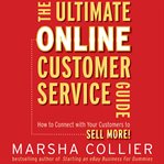 The ultimate online customer service guide : how to connect with your customers to sell more! cover image