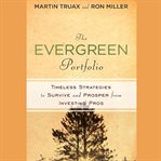 The evergreen portfolio. Timeless Strategies to Survive and Prosper from Investing Pros cover image