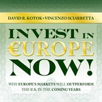 Invest in europe now!. Why Europe's Markets Will Outperform the US in the Coming Years cover image