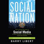 Social nation : how to harness the power of social media to attract customers, motivate employees, and grow your business cover image