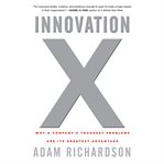 Innovation x : why a company's toughest problems are its greatest advantage cover image