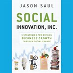Social innovation, inc : 5 strategies for driving business growth through social change cover image