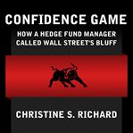 Confidence game : how hedge fund manager bill ackman called wall street's bluff cover image