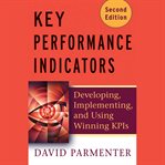 Key performance indicators (kpi) : developing, implementing, and using winning kpis cover image