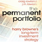 The permanent portfolio : harry browne's long-term investment strategy cover image