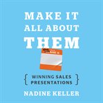 Make it all about them. Winning Sales Presentations cover image
