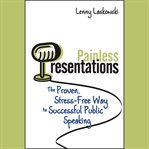 Painless presentations : the proven, stress-free way to successful public speaking cover image