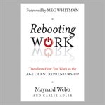 Rebooting work : transform how you work in the age of entrepreneurship cover image