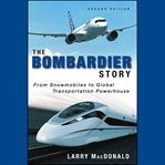 The bombardier story : from snowmobiles to global transportation powerhouse cover image