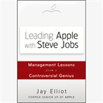 Leading apple with steve jobs. Management Lessons From a Controversial Genius cover image