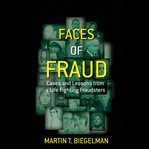 Faces of fraud : cases and lessons from a life fighting fraudsters cover image
