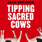 Tipping sacred cows : kick the bad work habits that masquerade as virtues cover image
