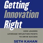 Getting innovation right : how leaders leverage inflection points to drive success cover image
