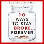10 ways to stay broke...forever : why be rich when you can have this much fun? cover image
