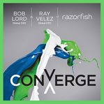 Converge : transforming business at the intersection of marketing and technology cover image