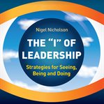 The "i" of leadership : strategies for seeing, being and doing cover image