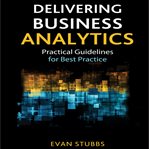 Delivering business analytics : practical guidelines for best practice cover image