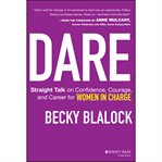 Dare : straight talk on confidence, courage, and career for women in charge cover image