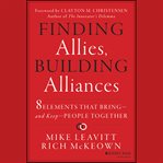 Finding allies, building alliances : 8 elements that bring--and keep--people together cover image