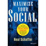 Maximize your social : a one-stop guide to building a social media strategy for marketing and business success cover image