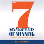 The 7 non-negotiables of winning : tying soft traits to hard results cover image