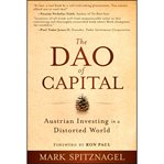 The Dao of capital : Austrian investing in a distorted world cover image