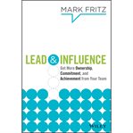 Lead & influence. Get More Ownership, Commitment, and Achievement From Your Team cover image
