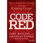 Code red. How to Protect Your Savings From the Coming Crisis cover image