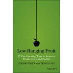 Low-hanging fruit : 77 eye-opening ways to improve productivity and profits cover image