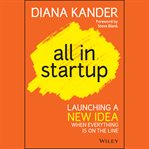 All in startup : launching a new idea when everything is on the line cover image