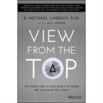 View from the top : an inside look at how people in power see and shape the world cover image
