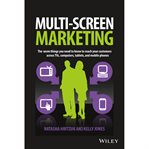 Multiscreen marketing : the seven things you need to know to reach your customers across TVs, computers, tablets, and mobile phones cover image