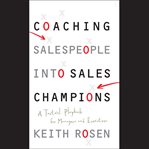 Coaching salespeople into sales champions : a tactical playbook for managers and executives cover image