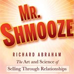 Mr. shmooze. The Art and Science of Selling Through Relationships cover image