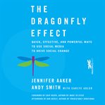 The dragonfly effect : quick, effective, and powerful ways to use social media to drive social change cover image