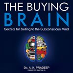 The buying brain : secrets for selling to the subconscious mind cover image