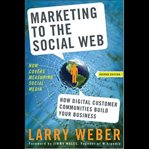 Marketing to the social web. How Digital Customer Communities Build Your Business cover image