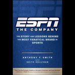 Espn the company. The Story and Lessons Behind the Most Fanatical Brand in Sports cover image